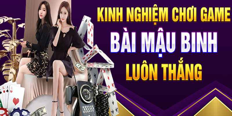 Chiến thuật chơi game bài Mậu Binh đỉnh cao